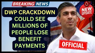 DWP crackdown could see millions of people lose benefit payments.