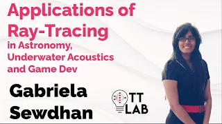 Applications of Ray-Tracing in Astronomy, Underwater Acoustics and Game Dev - Gabriela Sewdhan