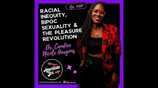 Racial Inequity, BIPOC Sexuality & The Pleasure Revolution with Dr. Candice Nicole Hargons - Ep 201