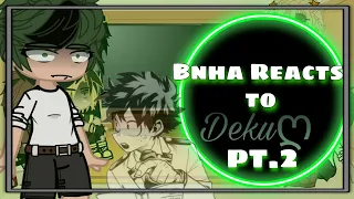 💚Bnha Reacts To Deku/Izuku💚 •||Part 2||•