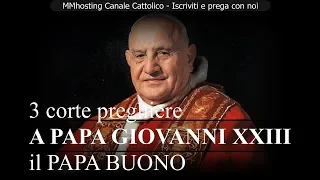 3 corte preghiere: PREGHIERA A PAPA GIOVANNI XXIII, al PAPA BUONO e DELL'AUTISTA