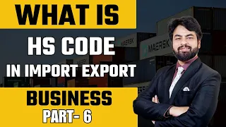 HS Codes Decoded: Essential Knowledge for Import-Export Success | HS CODE IN IMPORT EXPORT BUSINESS