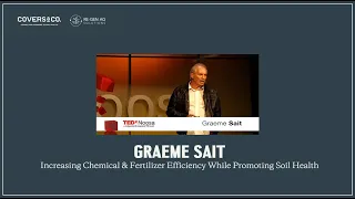 Graeme Sait: Increasing Chemical & Fertilizer Efficiency While Promoting Soil Health