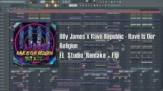 Olly James x Rave Republic - Rave Is Our Religion (FL Studio Remake + Flp)