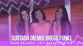 Surtada (Remix Brega funk) - Dadá Boladão, Tati Zaqui, OIK - Coreografia: Mete Dança