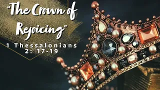 Sermon 6/27/2021 | "The Crown of Rejoicing" 1 Thessalonians 2: 17-19 | Dr. Mark Hensley