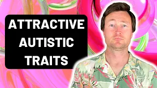 Irresistible Autistic Qualities - Why Some People Are Attracted To Autistic People
