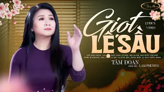 GIỌT LỆ SẦU (Sáng tác: Lam Phương) | TÂM ĐOAN | OFFICIAL LYRICS VIDEO