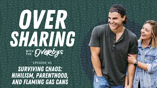 SURVIVING CHAOS: NIHILISM, PARENTHOOD, AND FLAMING GAS CANS | Oversharing with the Overbys E45