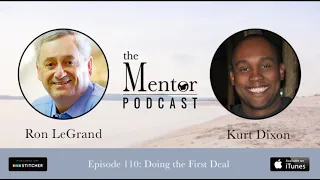 The Mentor Podcast Episode 110: Finding the First Deal, with Kurt Dixon