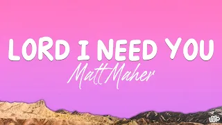 Lord I Need You - Matt Maher (Lyrics)