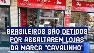 Brasileiros são detidos por assaltarem lojas da marca "Cavalinho"