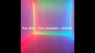 Ava Max -  Torn (slowed + reverb)