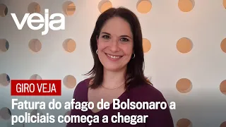 Giro VEJA: Fatura do afago de Bolsonaro a policiais começa a chegar