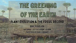 The Greening of the Earth: Plant Evolution and the Fossil Record with Eric Fuselier