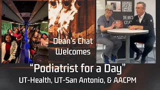 Ep. 120 -"Podiatrist for a Day" - Dean's Chat on Location - UT - Health, UT - San Antonio