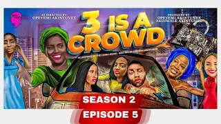 3 IS A CROWD Ep 5 Season 2 #opeyemiakintunde