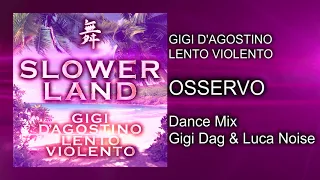 Gigi D’Agostino & Lento Violento - Osservo ( Dance Mix Gigi Dag & Luca Noise )