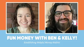 Fun Money with Ben & Kelly! — Establishing Helpful Money Habits