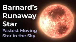 Barnard's Runaway Star - Fastest Moving Star in the Sky