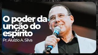 O Poder Da Unção do Espírito I Pr. Aluízio Silva | Igreja Videira - 01.05.22