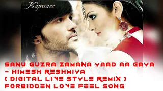 Sanu Guzra Zamana Yaad Aa Gaya  Himesh Reshmmiya  Digital Live Style Remix  Forbidden Love Feel Song