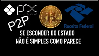 RECEITA FEDERAL, BANCO CENTRAL, PIX, P2P, CORRETORAS. TEM COMO FUGIR DOS OLHOS DO ESTADO TÃO FÁCIL?