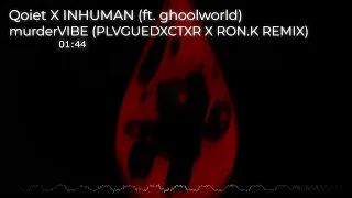 Qoiet X INHUMAN - murderVIBE (ft. ghoolworld) (PLVGUEDXCTXR X RON.K remix)