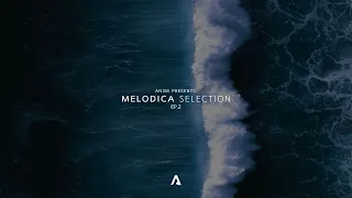 AN3M Presents: Melodica Selection - EP.2 (Chris Avantgarde, PRAANA, Nu Aspect, AN3M...)