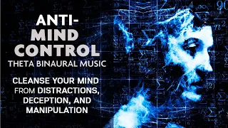 Anti-Mind Control Binaural Meditation Music - Cleanse Your Mind From Manipulation and Deception