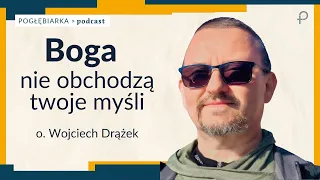 Pogłębiarka #PODCAST [#37] Boga NIE obchodzą twoje myśli - o. Wojciech Drążek