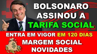 BOLSONARO ASSINOU A TARIFA SOCIAL. ENTRA EM VIGOR EM 120 DIAS E NOVIDADES SOBRE A MARGEM SOCIAL.