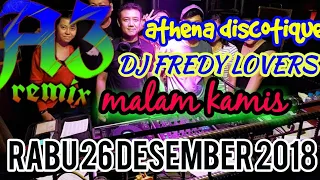 DJ FREDY RABU 26 DESEMBER 2018 ATHENA DISCOTIQUE BANJARMASIN HBI DJ FREDY TERBARU 2018 MALAM KAMIS