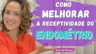 Como melhorar a RECEPTIVIDADE do ENDOMÉTRIO | ENDOMETRIOSE | ENDOMETRITE