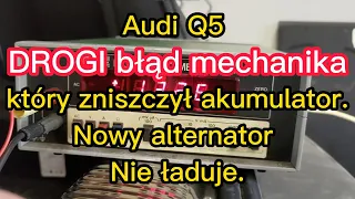 Audi Q5 drogi błąd mechanika który zniszczył akumulator. Nowy alternator a wciąż nie ładuje.