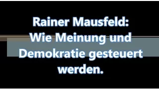 Prof. Rainer Mausfeld: Wie Meinungen und Demokratie gesteuert werden.