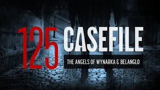 Case 125: The Angels of Wynarka & Belanglo