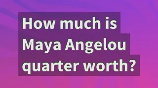 How much is Maya Angelou quarter worth?