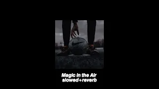 Magic In The Air(slowed+reverb)🎧 better experience