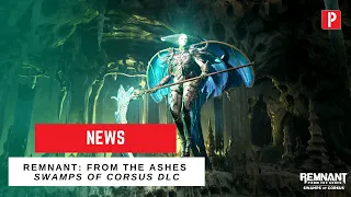 Remnant: From the Ashes 'Swamps of Corsus' DLC Trailer