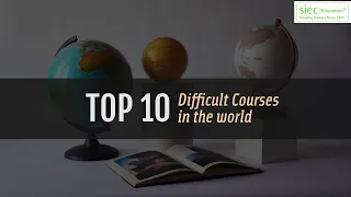 Top 10 Difficult Courses in the world