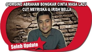 GIORGINO ABRAHAM BONGKAR CINTA MASA LALU  CUT MEYRISKA & IRISH BELLA