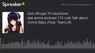 eas anime podcast 173 Lets Talk about Anime Baby (Feat. TeamLift)