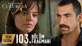 Bir Zamanlar Çukurova 4. Sezon 103. Bölüm Fragmanı