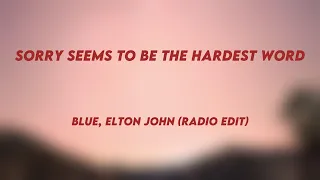 Sorry Seems To Be The Hardest Word - Blue, Elton John (Radio Edit) (Lyrics Video) 🏆