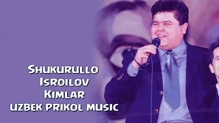 Shukurullo Isroilov - Kimlar (uzbek prikol music)