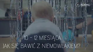 PORADNIK DLA RODZICA - W CO SIĘ BAWIĆ Z DZIECKIEM 10-12 MIESIĄCA?