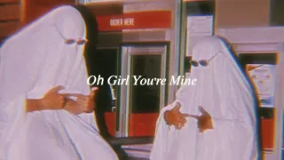 oh girl you're mine (slowed + reverb)