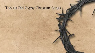 Top 10 Gypsy Christian Songs