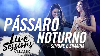 Pássaro noturno - Simone e Simaria - Live Sessions - Villa Mix Festival Fortaleza